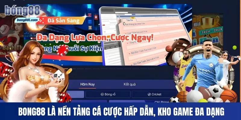 Bong88 là nền tảng cá cược hấp dẫn, kho game đa dạng