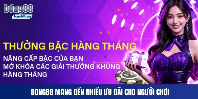 Bong88 mang đến nhiều ưu đãi cho người chơi