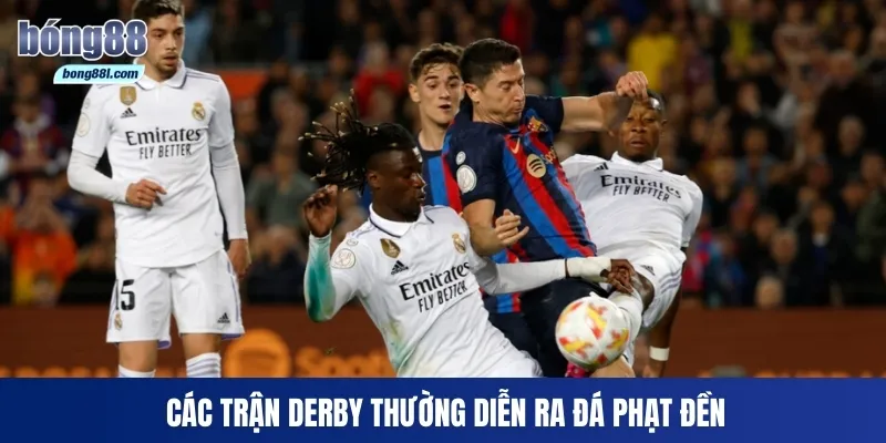 Các trận derby thường diễn ra đá phạt đền