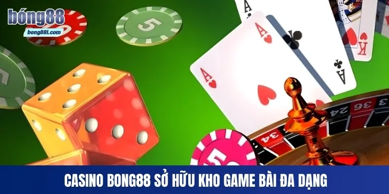 Casino Bong88 sở hữu kho game bài đa dạng