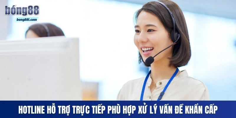 Hotline hỗ trợ trực tiếp phù hợp xử lý vấn đề khẩn cấp