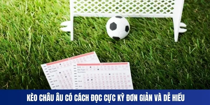 Kèo châu Âu có cách đọc cực kỳ đơn giản và dễ hiểu