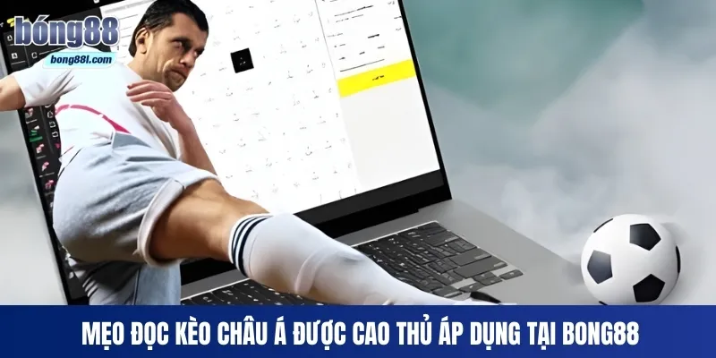 Mẹo đọc kèo châu Á được cao thủ áp dụng tại Bong88