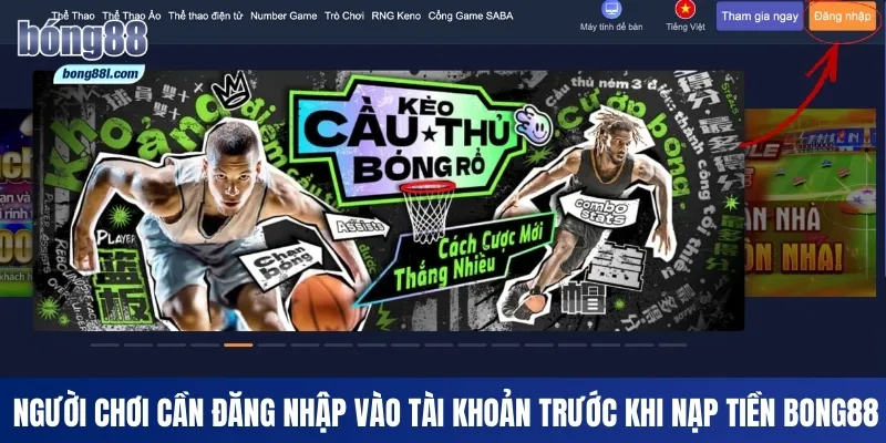 Người chơi cần đăng nhập vào tài khoản trước khi nạp tiền Bong88