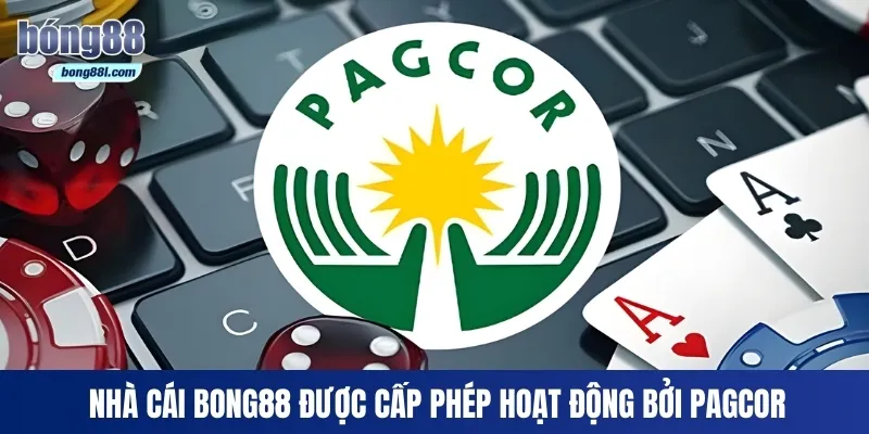 Nhà cái Bong88 được cấp phép hoạt động bởi PAGCOR