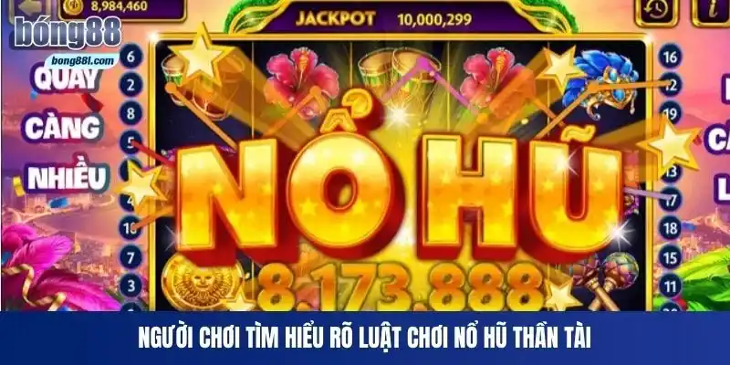 Người chơi tìm hiểu rõ luật chơi Nổ Hũ Thần Tài