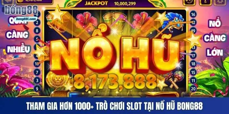 Tham gia hơn 1000+ trò chơi slot tại Nổ Hũ Bong88